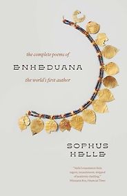 Books about Mesopotamia - Enheduana: The Complete Poems of the World's First Author by Enheduana & Sophus Helle (translator) Books about Mesopotamia - Enheduana: The Complete Poems of the World's First Author by Enheduana & Sophus Helle (translator)