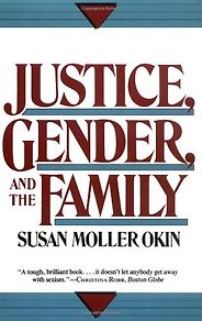 Influences of a Progressive Blogger - Justice, Gender, and the Family by Susan Moller Okin Influences of a Progressive Blogger - Justice, Gender, and the Family by Susan Moller Okin
