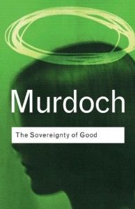 The best books on How To Be Happy - The Sovereignty of Good by Iris Murdoch