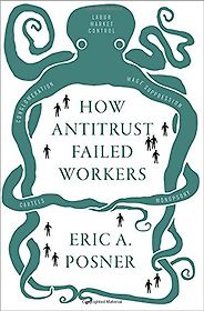 The best books on Antitrust - How Antitrust Failed Workers by Eric A. Posner The best books on Antitrust - How Antitrust Failed Workers by Eric A. Posner