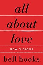 The best books on Philosophy of Love - All About Love: New Visions by bell hooks The best books on Philosophy of Love - All About Love: New Visions by bell hooks