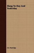The Best Books on Etymology - Slang To-day and Yesterday by Eric Partridge The Best Books on Etymology - Slang To-day and Yesterday by Eric Partridge