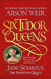 Six Tudor Queens: Jane Seymour, The Haunted Queen by Alison Weir Six Tudor Queens: Jane Seymour, The Haunted Queen by Alison Weir