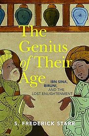 The Genius of their Age: Ibn Sina, Biruni, and the Lost Enlightenment by S. Frederick Starr The Genius of their Age: Ibn Sina, Biruni, and the Lost Enlightenment by S. Frederick Starr