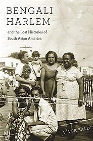 The best books on Asian American History - Bengali Harlem and the Lost Histories of South Asian America by Vivek Bald The best books on Asian American History - Bengali Harlem and the Lost Histories of South Asian America by Vivek Bald