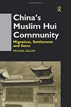 China's Muslim Hui Community: Migration, Settlement and Sects by Michael Dillon China's Muslim Hui Community: Migration, Settlement and Sects by Michael Dillon