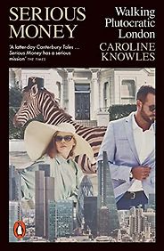 Books to Help You Understand British Politics in 2024 - Serious Money: Walking Plutocratic London by Caroline Knowles Books to Help You Understand British Politics in 2024 - Serious Money: Walking Plutocratic London by Caroline Knowles