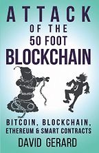 The best books on Blockchain - Attack of the 50 Foot Blockchain: Bitcoin, Blockchain, Ethereum & Smart Contracts by David Gerard The best books on Blockchain - Attack of the 50 Foot Blockchain: Bitcoin, Blockchain, Ethereum & Smart Contracts by David Gerard