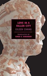Love in a Fallen City by Eileen Chang & translated by Karen S. Kingsbury and Eileen Chang Love in a Fallen City by Eileen Chang & translated by Karen S. Kingsbury and Eileen Chang