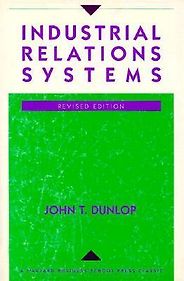 The best books on Labour Unions - Industrial Relations Systems by John T. Dunlop The best books on Labour Unions - Industrial Relations Systems by John T. Dunlop