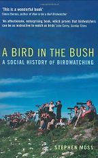 The best books on Birdwatching - A Bird in the Bush by Stephen Moss The best books on Birdwatching - A Bird in the Bush by Stephen Moss