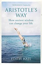 The Best Philosophy Books of 2018 - Aristotle's Way: How Ancient Wisdom Can Change Your Life by Edith Hall The Best Philosophy Books of 2018 - Aristotle's Way: How Ancient Wisdom Can Change Your Life by Edith Hall