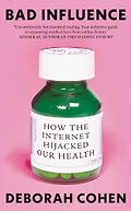 The Best Popular Science Books of 2026: The Royal Society Book Prize - Bad Influence: How the Internet Hijacked Our Health by Deborah Cohen