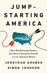 The best books on Why Economic History Matters - Jump-Starting America: How Breakthrough Science Can Revive Economic Growth and the American Dream by Jonathan Gruber & Simon Johnson