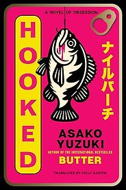 Must-Read Novels of Early 2026 - Hooked: A Novel of Obsession by Asako Yuzuki, translated by Polly Barton Must-Read Novels of Early 2026 - Hooked: A Novel of Obsession by Asako Yuzuki, translated by Polly Barton