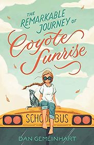 The Best Kidsā Books of 2019 - The Remarkable Journey of Coyote Sunrise by Dan Gemeinhart The Best Kidsā Books of 2019 - The Remarkable Journey of Coyote Sunrise by Dan Gemeinhart