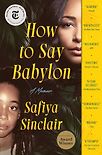 How to Say Babylon: A Memoir by Safiya Sinclair