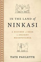 Books about Mesopotamia - In the Land of Ninkasi: A History of Beer in Ancient Mesopotamia by Tate Paulette Books about Mesopotamia - In the Land of Ninkasi: A History of Beer in Ancient Mesopotamia by Tate Paulette