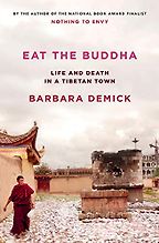 Eat the Buddha: Life and Death in a Tibetan Town by Barbara Demick Eat the Buddha: Life and Death in a Tibetan Town by Barbara Demick