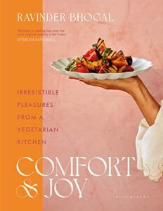 The Best Cookbooks of 2023 - Comfort and Joy: Irresistible Pleasures from a Vegetarian Kitchen by Ravinder Bhogal