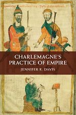 The best books on Charlemagne - Charlemagne's Practice of Empire by Jennifer Davis The best books on Charlemagne - Charlemagne's Practice of Empire by Jennifer Davis