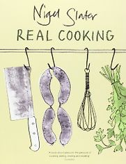 Real Cooking by Nigel Slater Real Cooking by Nigel Slater