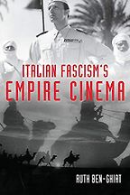 Italian Fascism's Empire Cinema by Ruth Ben-Ghiat Italian Fascism's Empire Cinema by Ruth Ben-Ghiat