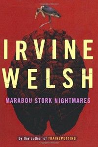 Irvine Welsh recommends the best Crime Novels - Marabou Stork Nightmares by Irvine Welsh