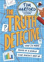 The Best Introductions to Economics - The Truth Detective: How to Make Sense of a World That Doesn't Add Up Tim Harford, Ollie Mann (illustrator)