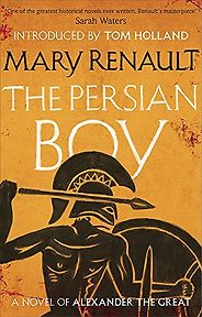 Historical Fiction Set in the Ancient World - The Persian Boy by Mary Renault Historical Fiction Set in the Ancient World - The Persian Boy by Mary Renault