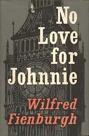 No Love For Johnnie by Wilfred Fienburgh No Love For Johnnie by Wilfred Fienburgh