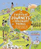 Everyday Journeys Of Ordinary Things by Libby Deutsch & Valpuri Kerttula (illustrator) Everyday Journeys Of Ordinary Things by Libby Deutsch & Valpuri Kerttula (illustrator)