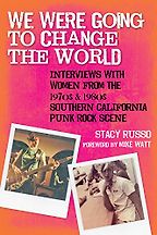 The best books on Punk Rock (in 80s America) - We Were Going to Change the World: Interviews with Women from the 1970s and 1980s Southern California Punk Rock Scene by Stacy Russo The best books on Punk Rock (in 80s America) - We Were Going to Change the World: Interviews with Women from the 1970s and 1980s Southern California Punk Rock Scene by Stacy Russo