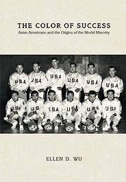 The best books on Asian American History - The Color of Success: Asian Americans and the Origins of the Model Minority by Ellen Wu The best books on Asian American History - The Color of Success: Asian Americans and the Origins of the Model Minority by Ellen Wu
