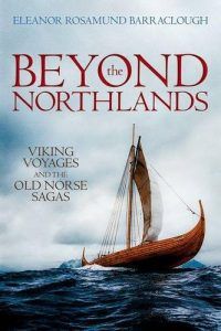 Editors’ Picks: Favourite Nonfiction of 2018 - Beyond the Northlands: Viking Voyages and the Old Norse Sagas by Eleanor Rosamund Barraclough