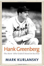Hank Greenberg by Mark Kurlansky Hank Greenberg by Mark Kurlansky