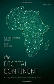 The Digital Continent: Placing Africa in Planetary Networks of Work by Mark Graham & Mohammad Amir Anwar The Digital Continent: Placing Africa in Planetary Networks of Work by Mark Graham & Mohammad Amir Anwar
