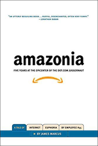 Amazonia: Five Years at the Epicenter of the Dot.Com Juggernaut by James Marcus