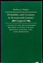 The best books on The Scientific Revolution - Probability and Certainty in 17th Century England. A Study of the Relationships between Natural Science, Religion, History, Law and Literature by Barbara Shapiro The best books on The Scientific Revolution - Probability and Certainty in 17th Century England. A Study of the Relationships between Natural Science, Religion, History, Law and Literature by Barbara Shapiro