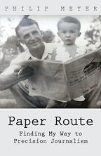 Paper Route: Finding My Way to Precision Journalism by Philip Meyer