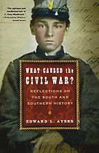 What Caused the Civil War? Reflections on the South and Southern History by Edward Ayers What Caused the Civil War? Reflections on the South and Southern History by Edward Ayers