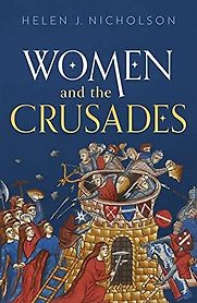 Women and the Crusades by Helen J. Nicholson Women and the Crusades by Helen J. Nicholson