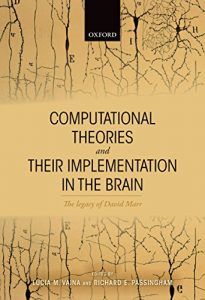 The best books on Cognitive Neuroscience - Computational Theories and their Implementation in the Brain: The legacy of David Marr by Dick Passingham & Lucia Vaina
