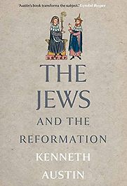 The Jews and the Reformation by Kenneth Austin The Jews and the Reformation by Kenneth Austin