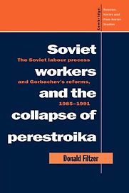 Soviet Workers and the Collapse of Perestroika by Donald Filtzer Soviet Workers and the Collapse of Perestroika by Donald Filtzer