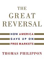 The best books on Antitrust - The Great Reversal: How America Gave up on Free Markets by Thomas Philippon