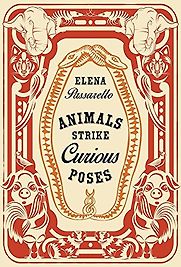 Animals Strike Curious Poses by Elena Passarello Animals Strike Curious Poses by Elena Passarello