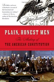 The best books on The US Constitution - Plain, Honest Men: The Making of the American Constitution by Richard Beeman The best books on The US Constitution - Plain, Honest Men: The Making of the American Constitution by Richard Beeman