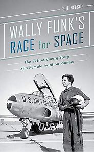 The best books on Scientific Differences between Women and Men - Wally Funk's Race for Space: The Extraordinary Story of a Female Aviation Pioneer by Sue Nelson The best books on Scientific Differences between Women and Men - Wally Funk's Race for Space: The Extraordinary Story of a Female Aviation Pioneer by Sue Nelson