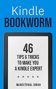 Kindle Bookworm: 46 Tips & Tricks to Make You a Kindle Expert by Maneetpaul Singh Kindle Bookworm: 46 Tips & Tricks to Make You a Kindle Expert by Maneetpaul Singh